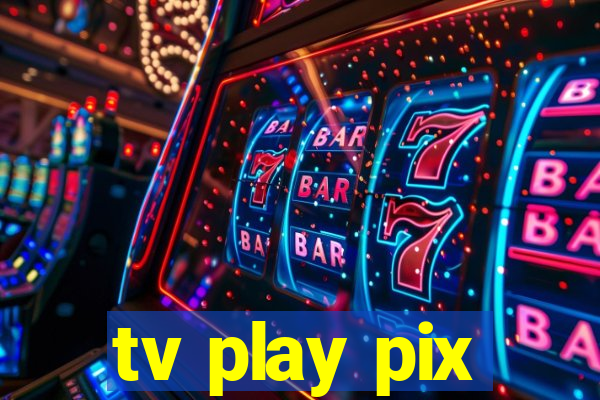 tv play pix